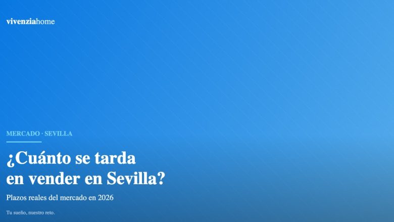 ¿Cuánto tarda en venderse un piso en Sevilla en 2026?