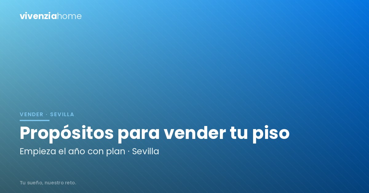 Propósitos de año nuevo para vender un piso en Sevilla