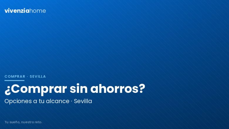 ¿Puedo comprar una casa en Sevilla sin ahorros?