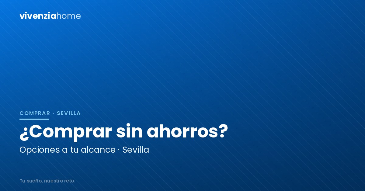 ¿Puedo comprar una casa en Sevilla sin ahorros?
