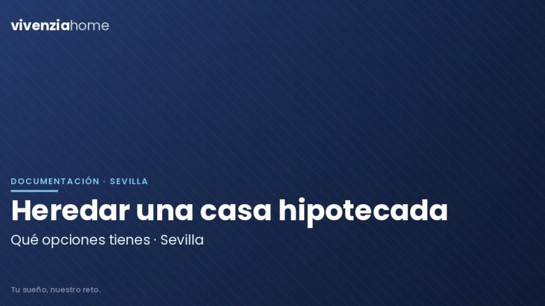 Heredar una casa hipotecada en Sevilla, ¿Qué opciones tengo?