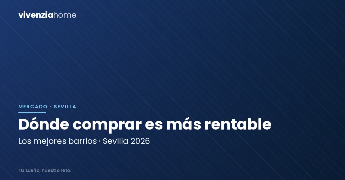 Los Barrios Más Rentables en Sevilla para Comprar Vivienda en 2026