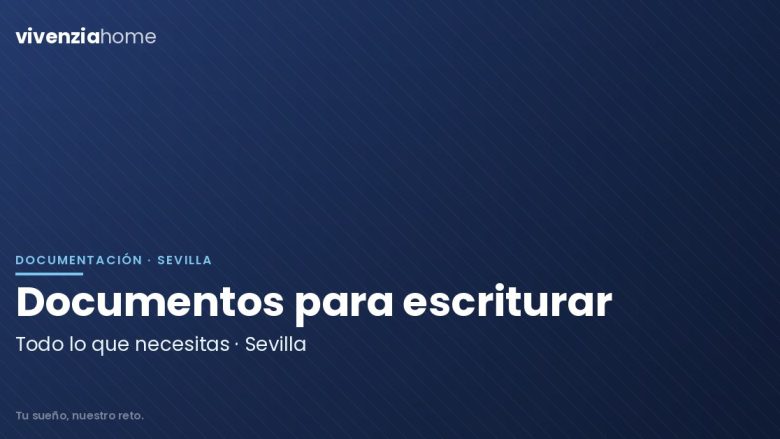 Documentos que necesito para escriturar una vivienda en Sevilla