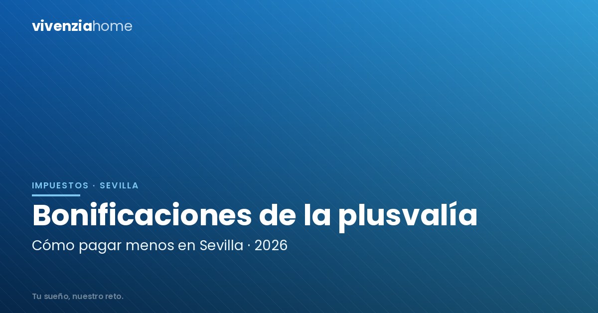 Bonificaciones de la Plusvalía Municipal de Sevilla en 2026