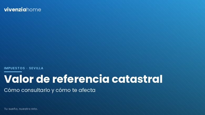 ¿Cómo saber el valor de referencia catastral de un inmueble en Sevilla?