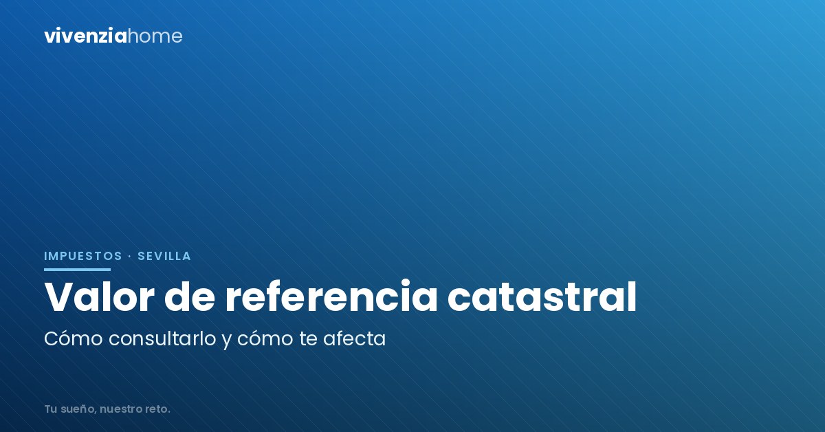 ¿Cómo saber el valor de referencia catastral de un inmueble en Sevilla?