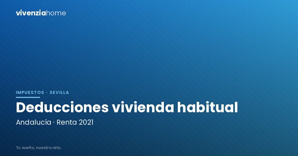 Deducciones por vivienda habitual en Andalucía: Renta 2021