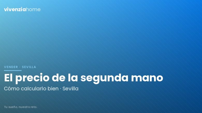 Cómo calcular el precio de una vivienda de segunda mano en Sevilla