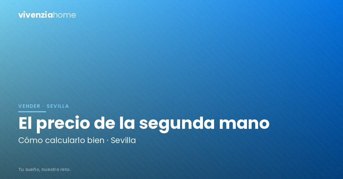 Cómo calcular el precio de una vivienda de segunda mano en Sevilla