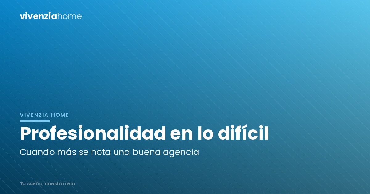 La profesionalidad de una agencia se demuestra en los peores momentos