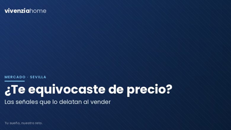 Cómo saber si te has equivocado con el precio de tu piso en Sevilla