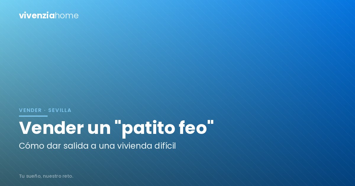 Cómo vender una vivienda en Sevilla considerada «patito feo»