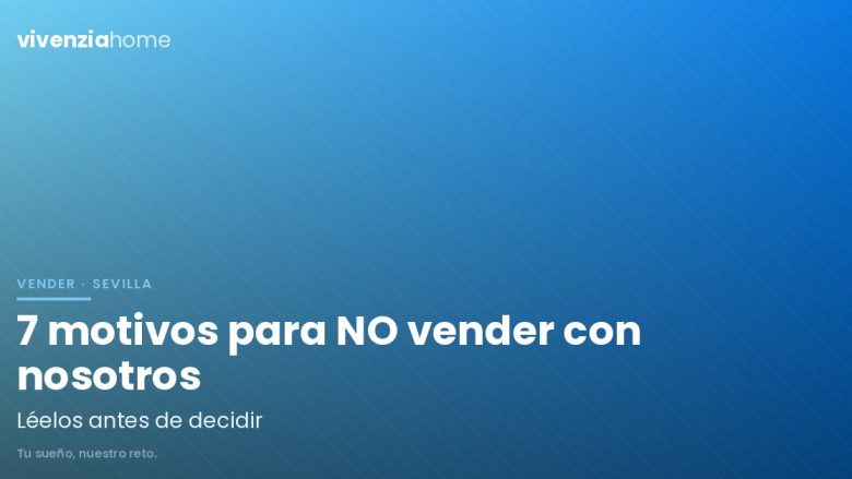 7 motivos para no vender tu piso en Sevilla con Vivenzia Home