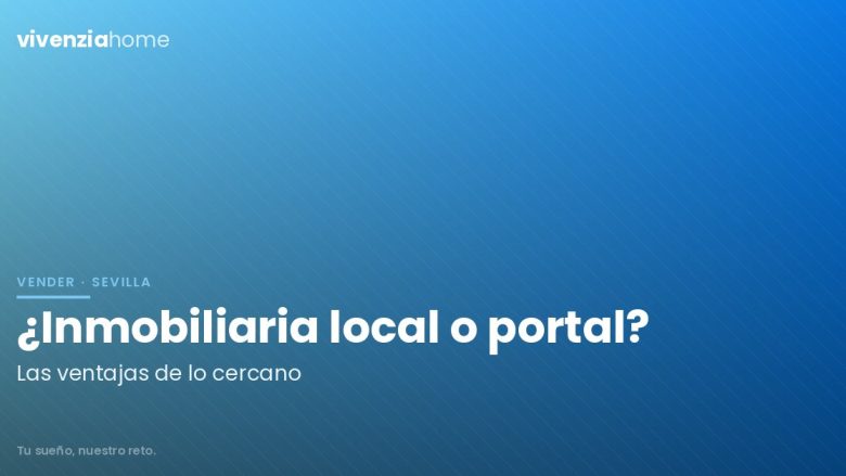 Ventajas de una inmobiliaria local frente a un portal inmobiliario