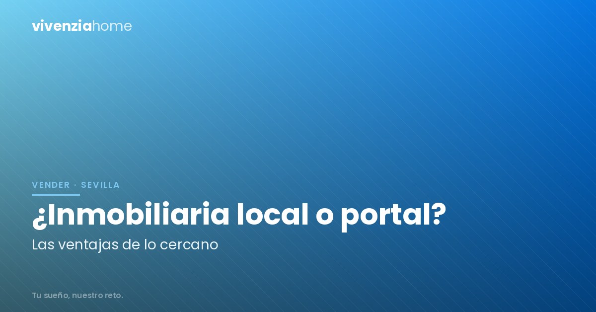 Ventajas de una inmobiliaria local frente a un portal inmobiliario