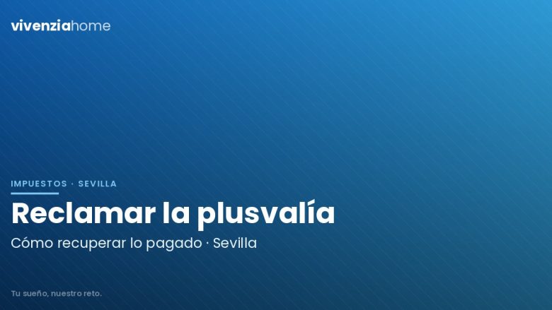 Cómo reclamar el Impuesto de Plusvalía Municipal en Sevilla