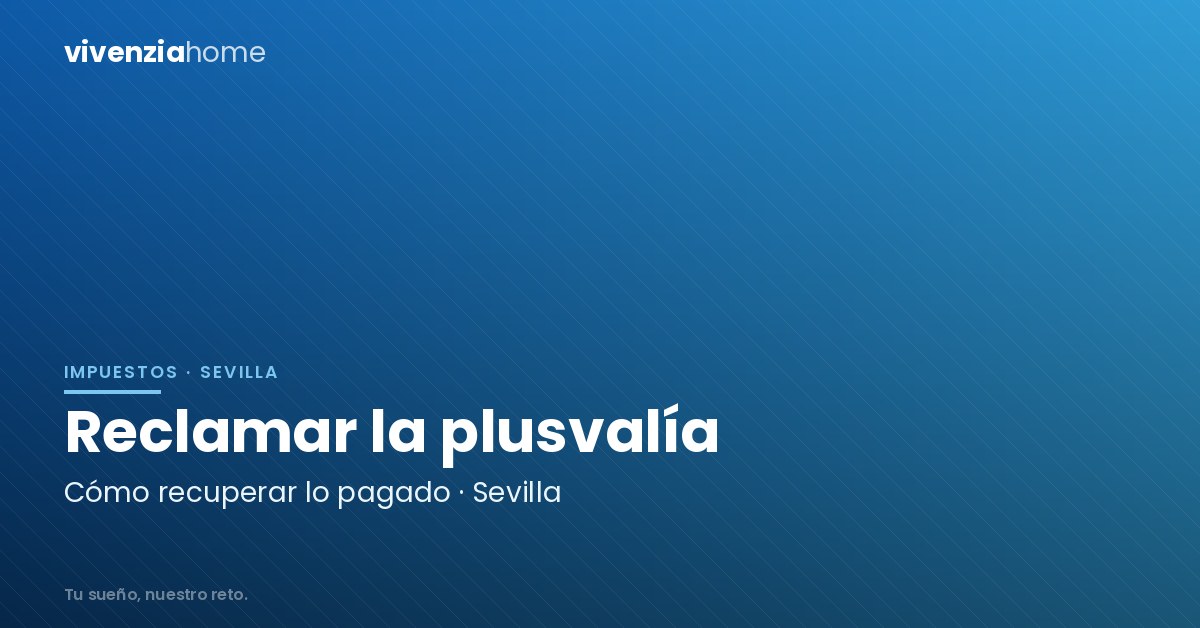 Cómo reclamar el Impuesto de Plusvalía Municipal en Sevilla