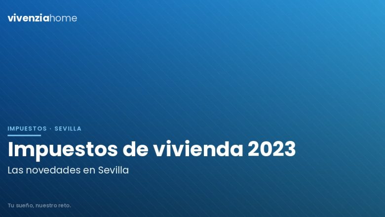 Novedades en los impuestos en vivienda en Sevilla para 2023