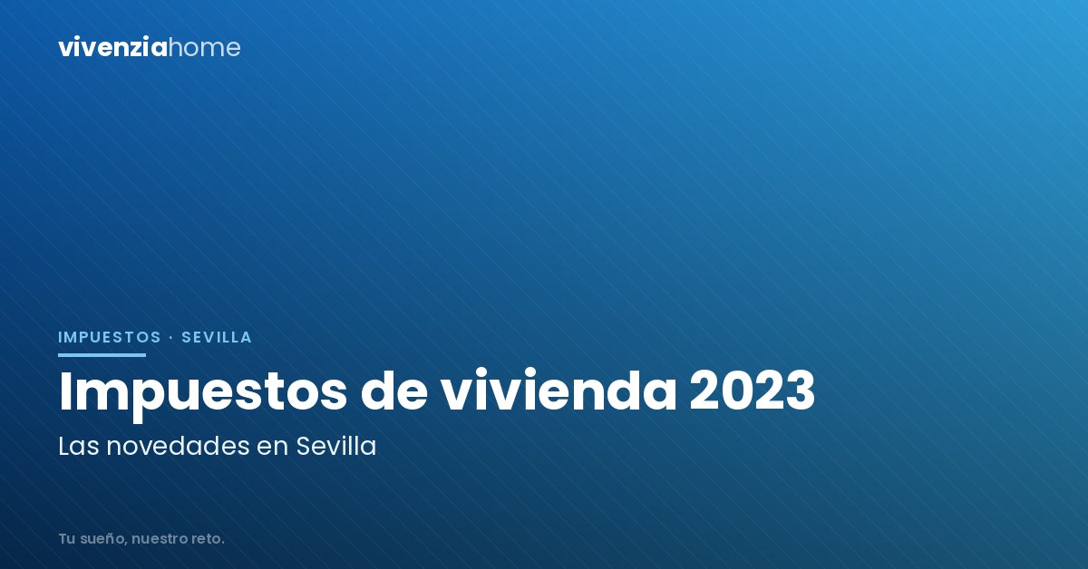 Novedades en los impuestos en vivienda en Sevilla para 2023