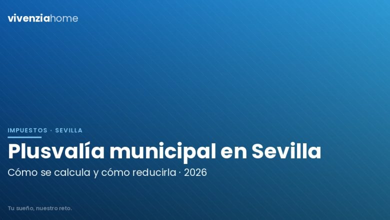 Cómo calcular la Plusvalía Municipal en Sevilla en 2026