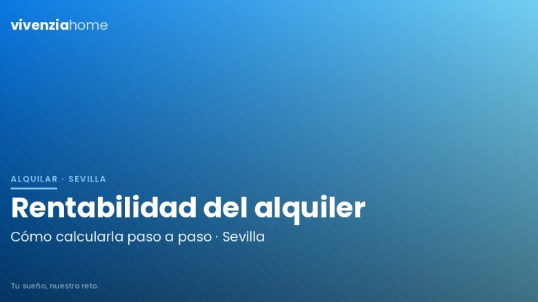 Cómo calcular la rentabilidad del alquiler en Sevilla