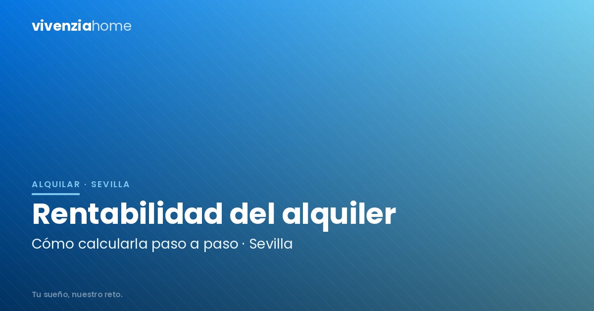 Cómo calcular la rentabilidad del alquiler en Sevilla