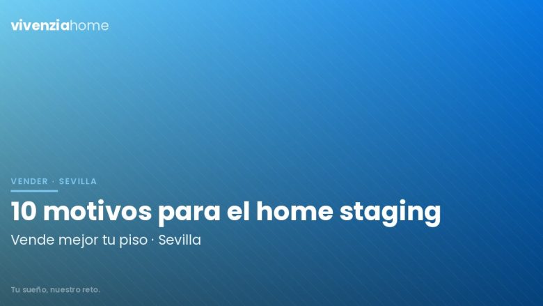 10 motivos para hacer Home Staging en tu piso de Sevilla