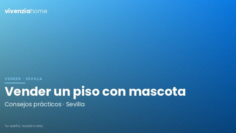 Vender un piso en Sevilla con mascota
