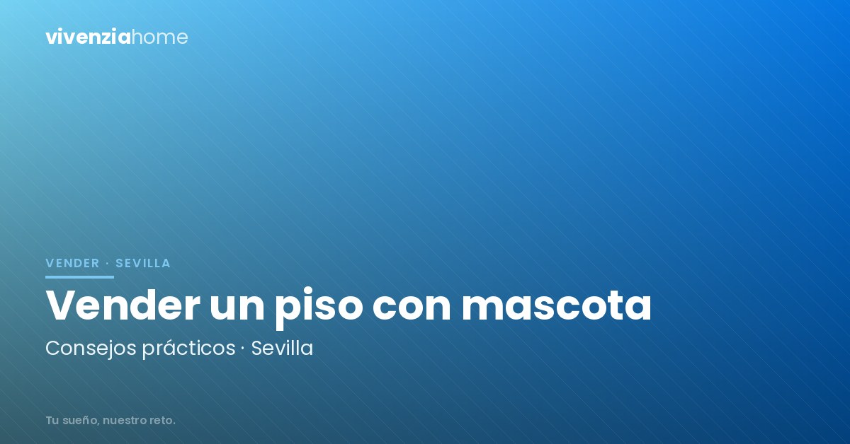 Vender un piso en Sevilla con mascota
