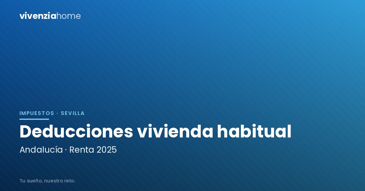 Deducciones por vivienda habitual en Andalucía: Renta 2025