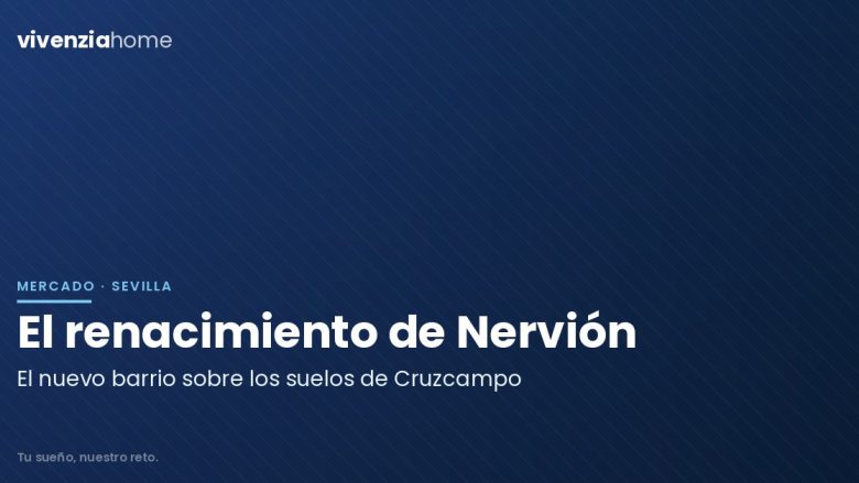 El renacimiento de Nervión: Nace un nuevo barrio en los suelos de la antigua fábrica de Cruzcampo