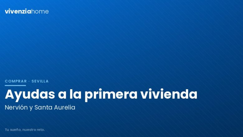 Ayudas para la compra de primera vivienda en Nervión y Santa Aurelia