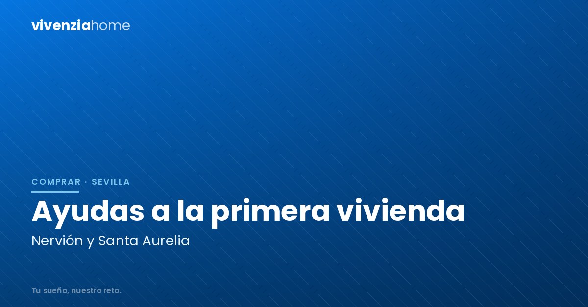 Ayudas para la compra de primera vivienda en Nervión y Santa Aurelia