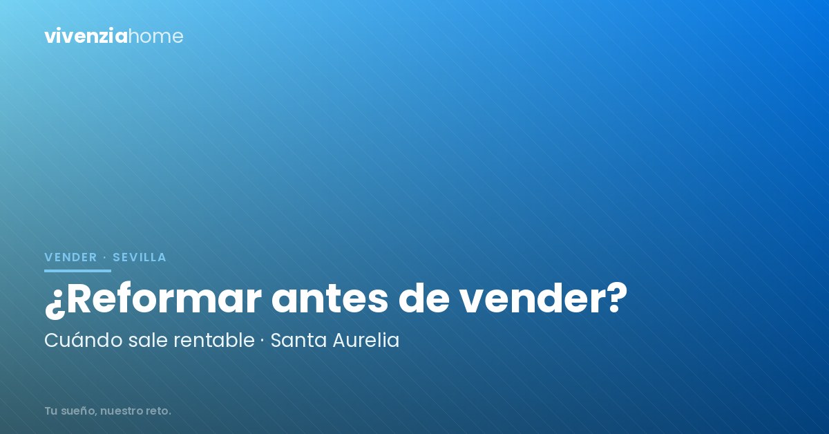 Reformar un piso en Santa Aurelia antes de venderlo, ¿sale rentable?