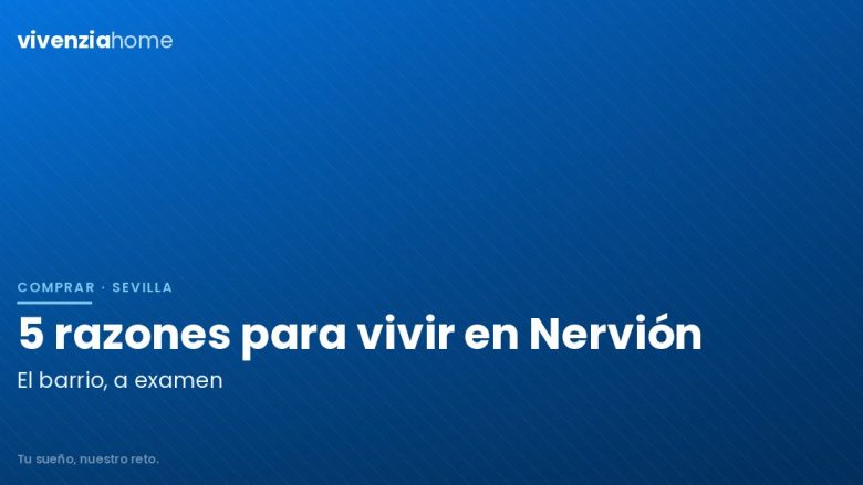 5 buenas razones para vivir en Nervión