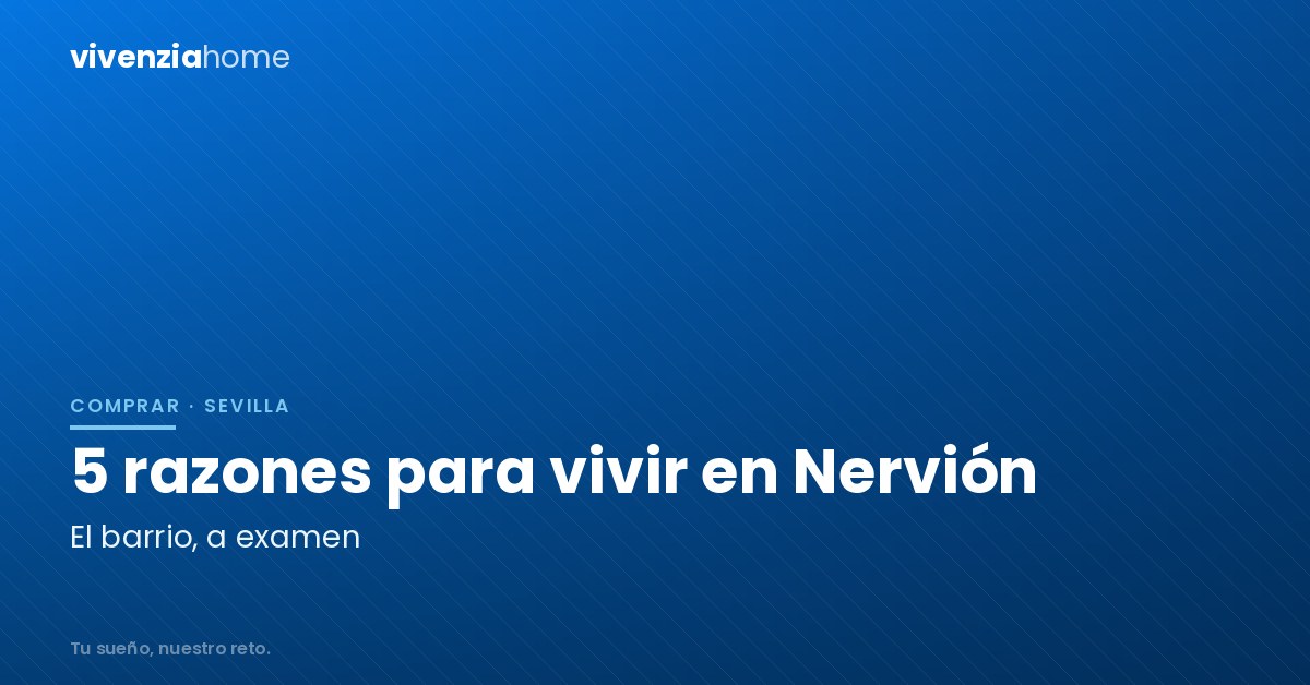 5 buenas razones para vivir en Nervión