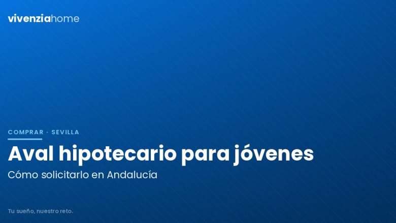 Cómo solicitar el aval hipotecario para jóvenes en Andalucía