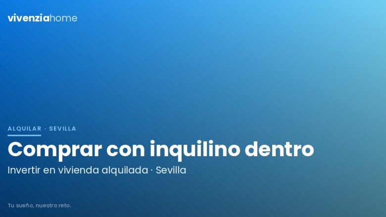 Invertir en comprar una vivienda con inquilino en Sevilla