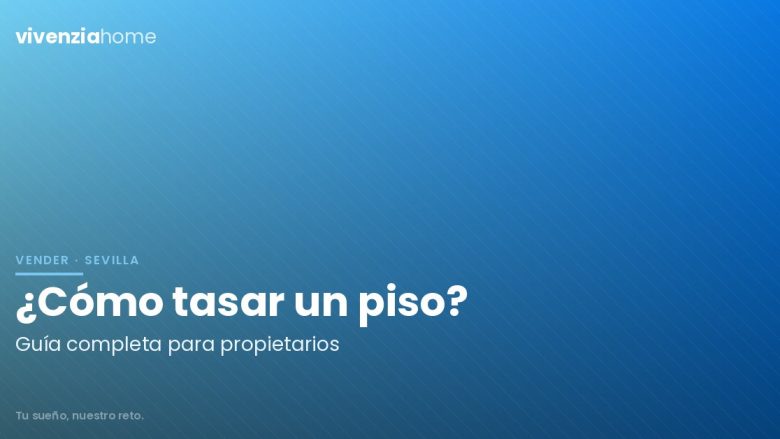 ¿Cómo tasar un piso? Guía completa para propietarios