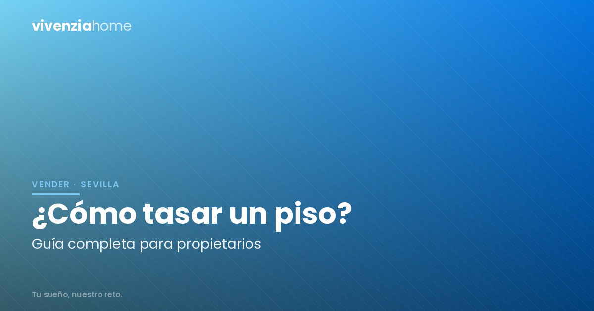 ¿Cómo tasar un piso? Guía completa para propietarios