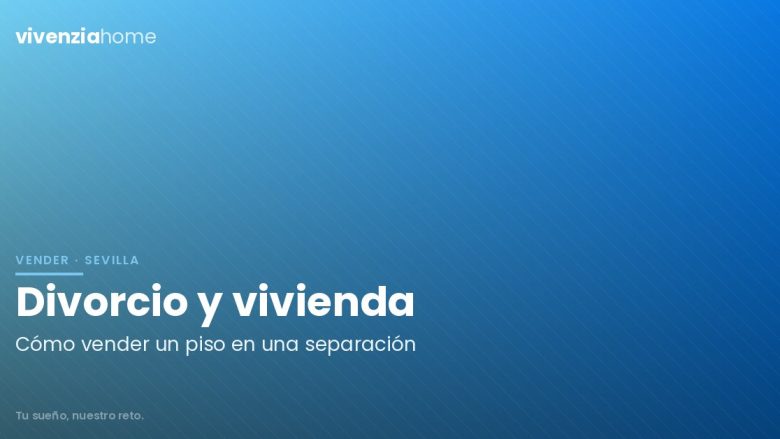 Divorcio y vivienda: ¿cómo vender un piso cuando hay separación?