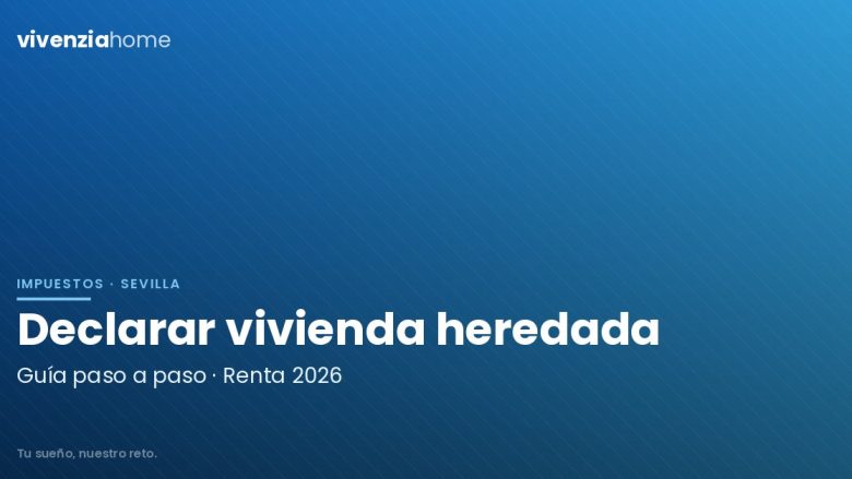 Cómo declarar una vivienda heredada en tu declaración de la renta 2026