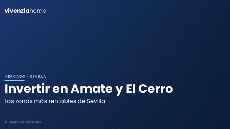 Amate y El Cerro: ¿Por qué son las zonas más rentables para invertir en Sevilla?