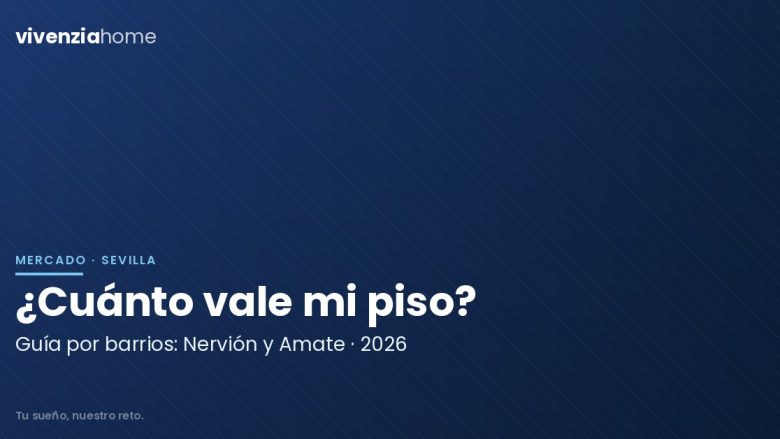 ¿Cuánto vale mi piso en Sevilla en 2026? Guía por barrios: Nervión y Amate