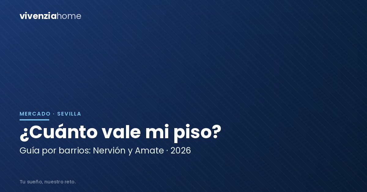 ¿Cuánto vale mi piso en Sevilla en 2026? Guía por barrios: Nervión y Amate