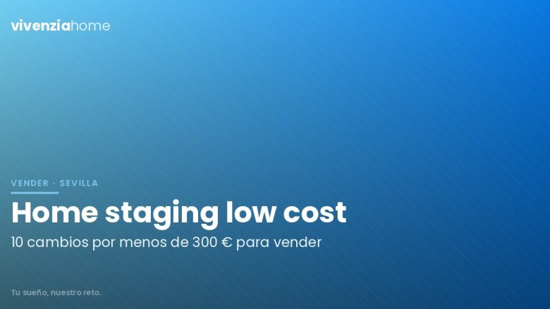 Home staging low cost: 10 cambios por menos de 300€ para vender tu piso en Sevilla