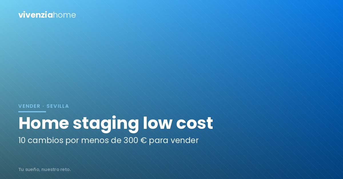 Home staging low cost: 10 cambios por menos de 300€ para vender tu piso en Sevilla