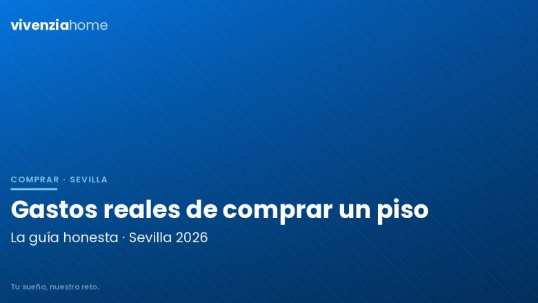 Los gastos reales de comprar un piso en Sevilla: la guía honesta para 2026