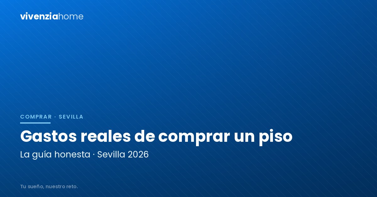 Los gastos reales de comprar un piso en Sevilla: la guía honesta para 2026