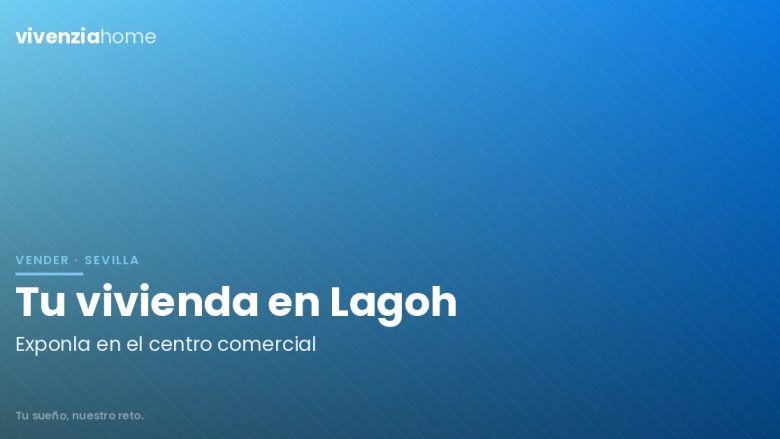 ¿Quieres exponer tu vivienda en el Centro Comercial Lagoh?